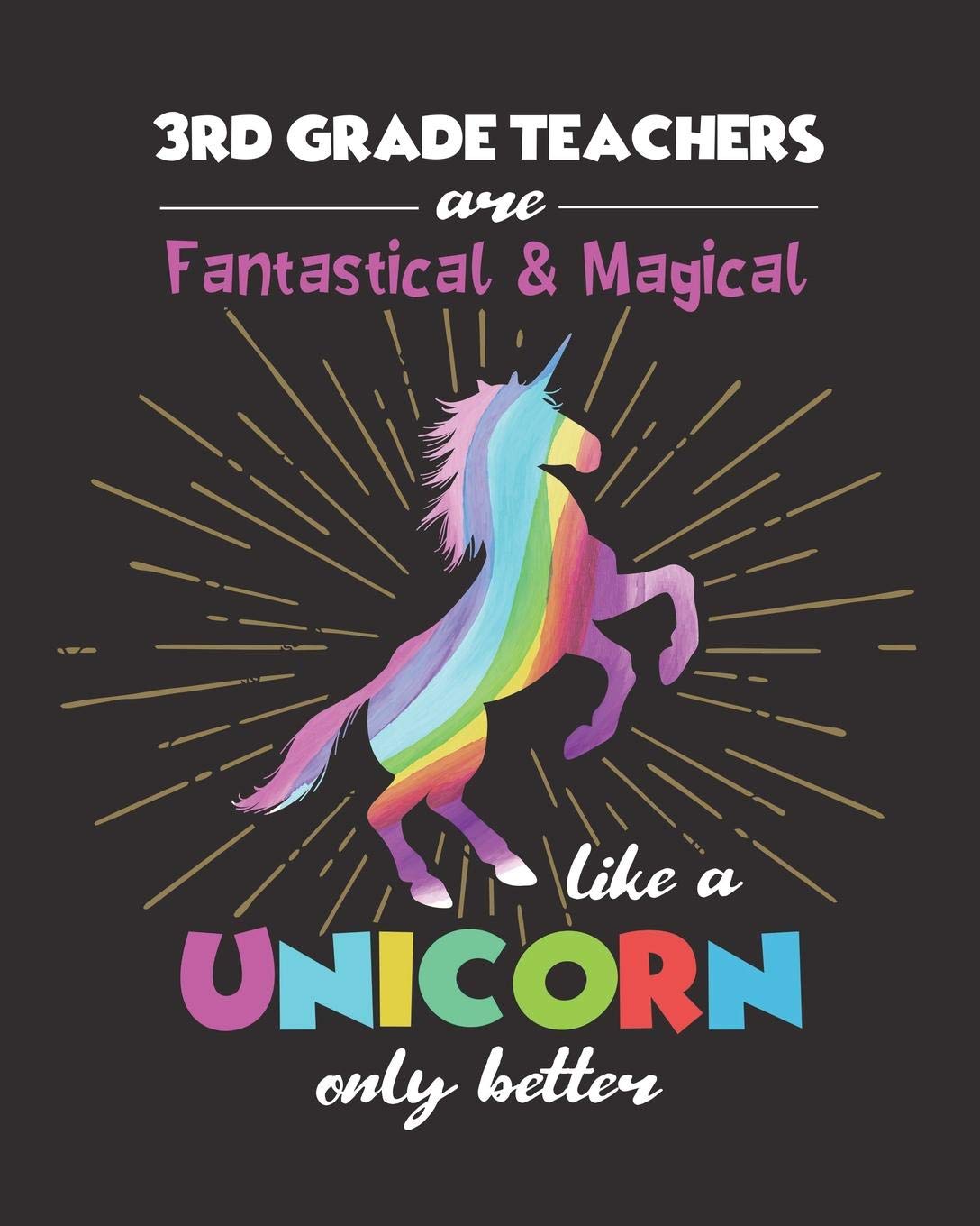 3rd Grade Teachers Are Fantastical & Magical Like A Unicorn Only Better: Dot Grid Notebook and Appreciation Gift for Third Grade Teachers Education & Training