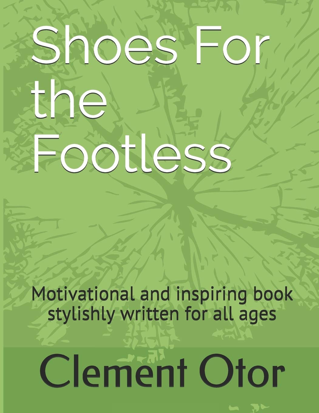 Shoes For the Footless: Motivational and inspiring book stylishly written for all ages Contemporary literature