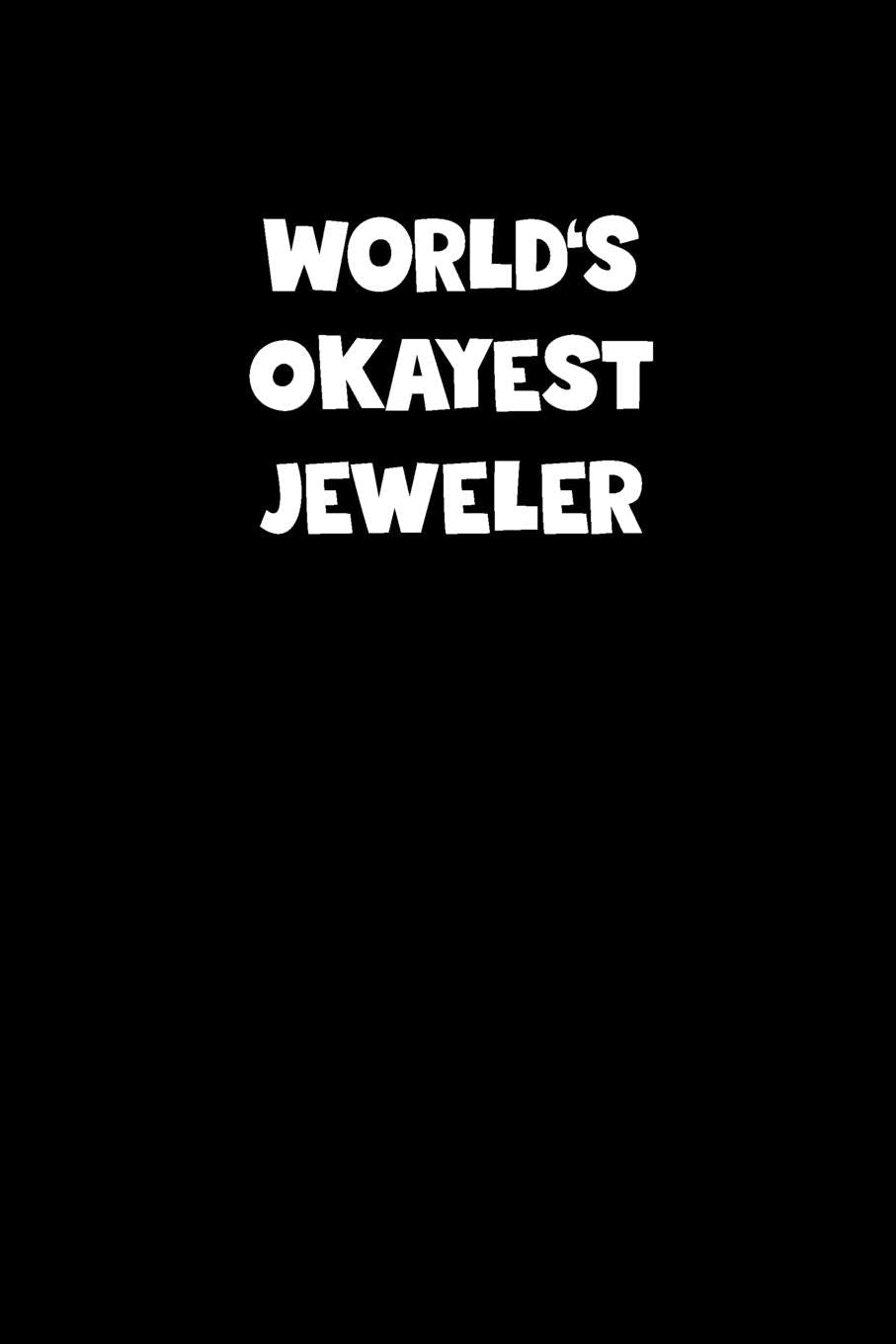 World's Okayest Jeweler Notebook - Jeweler Diary - Jeweler Journal - Funny Gift for Jeweler: Medium College-Ruled Journey Diary, 110 page, Lined, 6x9 (15.2 x 22.9 cm) Business, Finance & Career