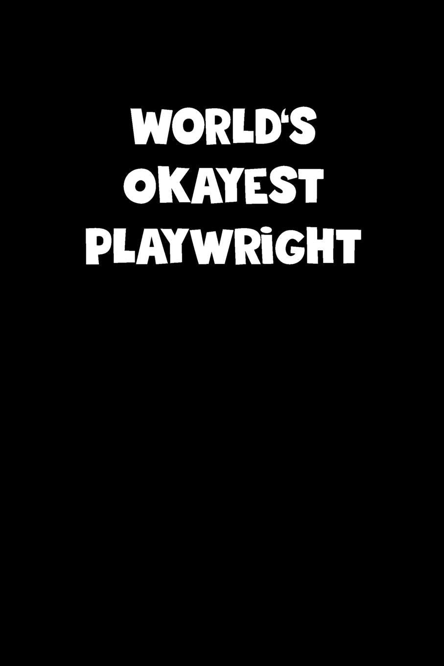 World's Okayest Playwright Notebook - Playwright Diary - Playwright Journal - Funny Gift for Playwright: Medium College-Ruled Journey Diary, 110 page, Lined, 6x9 (15.2 x 22.9 cm) Business, Finance & Career