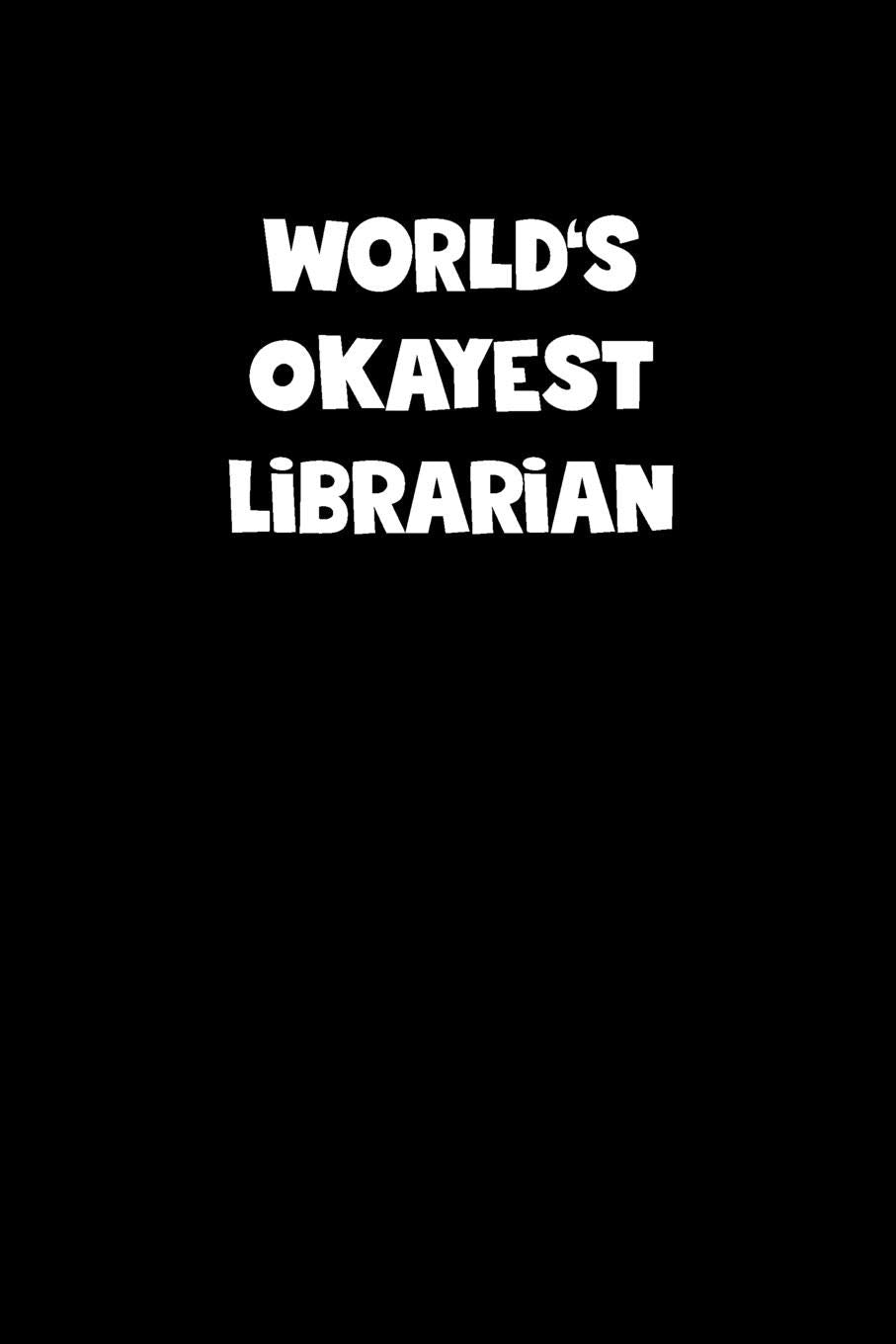 World's Okayest Librarian Notebook - Librarian Diary - Librarian Journal - Funny Gift for Librarian: Medium College-Ruled Journey Diary, 110 page, Lined, 6x9 (15.2 x 22.9 cm) Business, Finance & Career