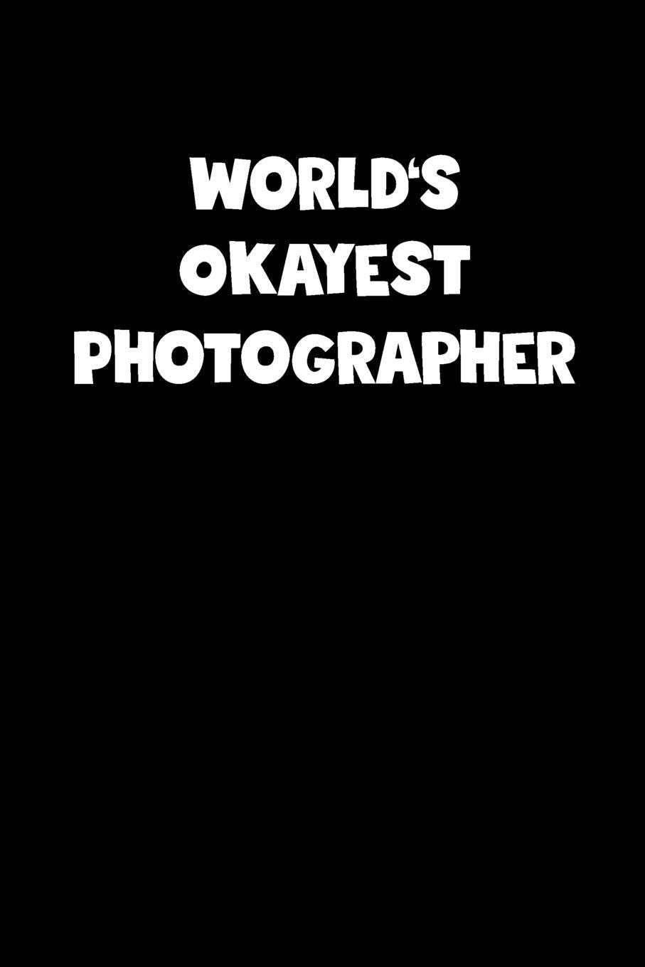 World's Okayest Photographer Notebook - Photographer Diary - Photographer Journal - Funny Gift for Photographer: Medium College-Ruled Journey Diary, 110 page, Lined, 6x9 (15.2 x 22.9 cm) Business, Finance & Career