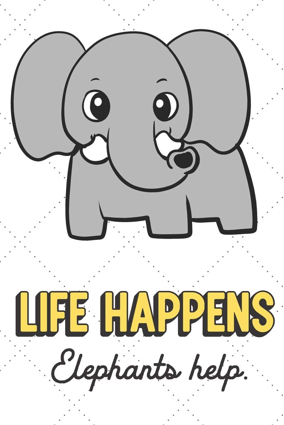 Life Happens Elephants Help: Cute Adorable Journal and Notebook For Those Who Enjoy Life and Living Daily. Lined Paper Note Book Lifestyle