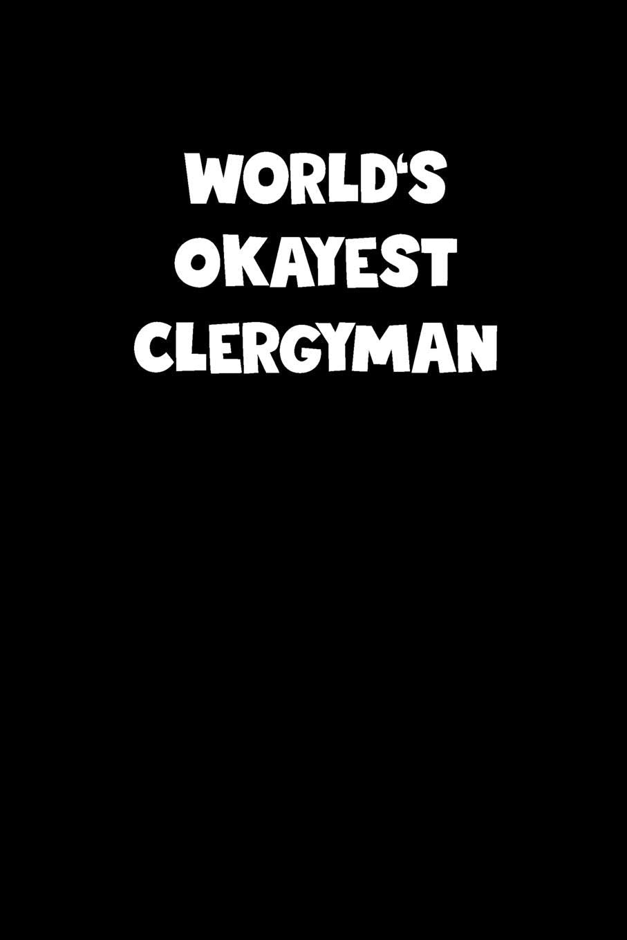 World's Okayest Clergyman Notebook - Clergyman Diary - Clergyman Journal - Funny Gift for Clergyman: Medium College-Ruled Journey Diary, 110 page, Lined, 6x9 (15.2 x 22.9 cm) Business, Finance & Career