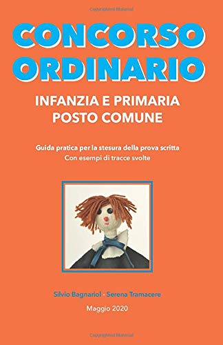 CONCORSO ORDINARIO INFANZIA E PRIMARIA POSTO COMUNE: Guida pratica per la stesura della prova scritta Con esempi di tracce svolte book