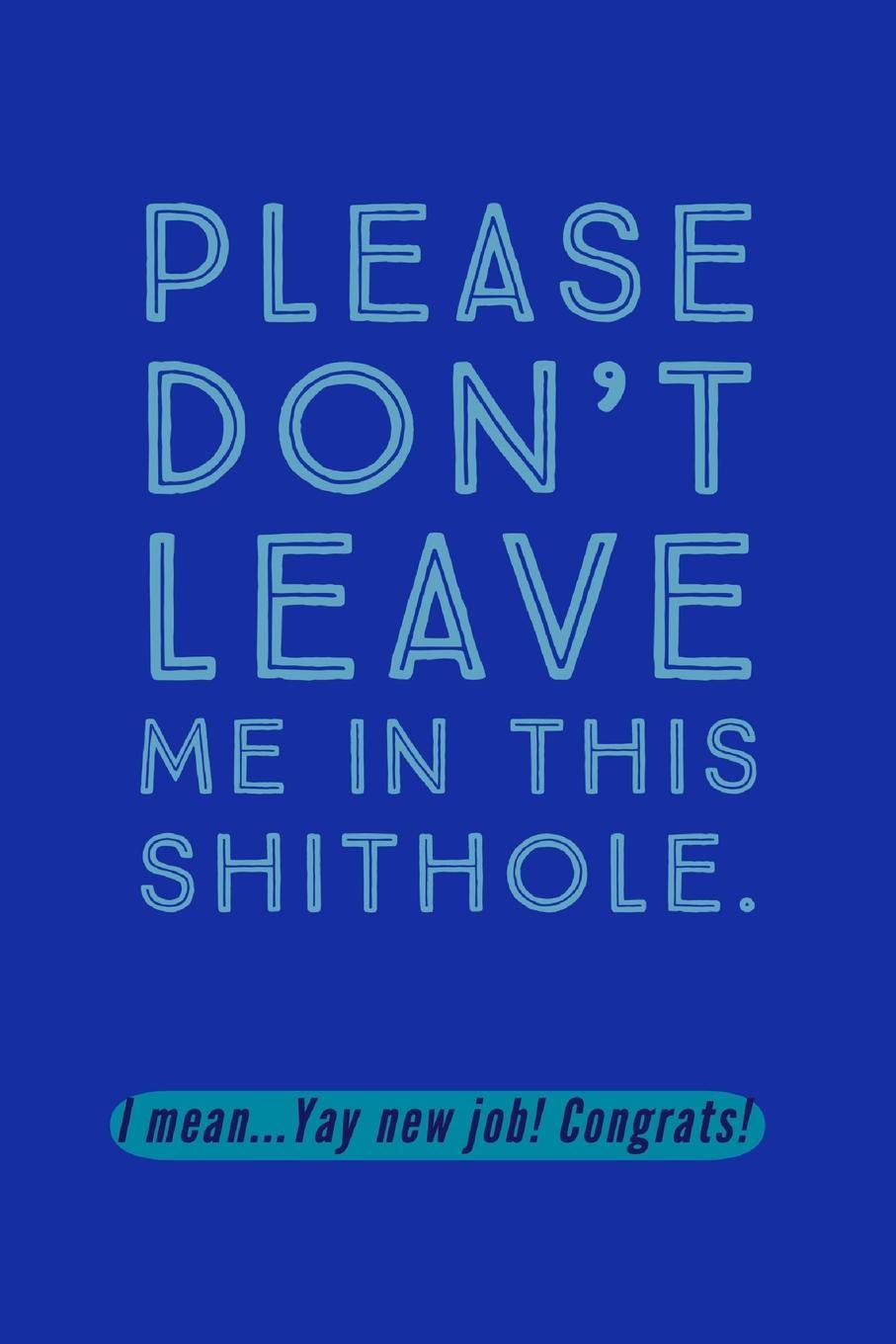 Please Don't Leave Me: In This Shithole! - Rude Sarcastic Saying For Employee Leaving Job - Lined Notepad Business, Finance & Career