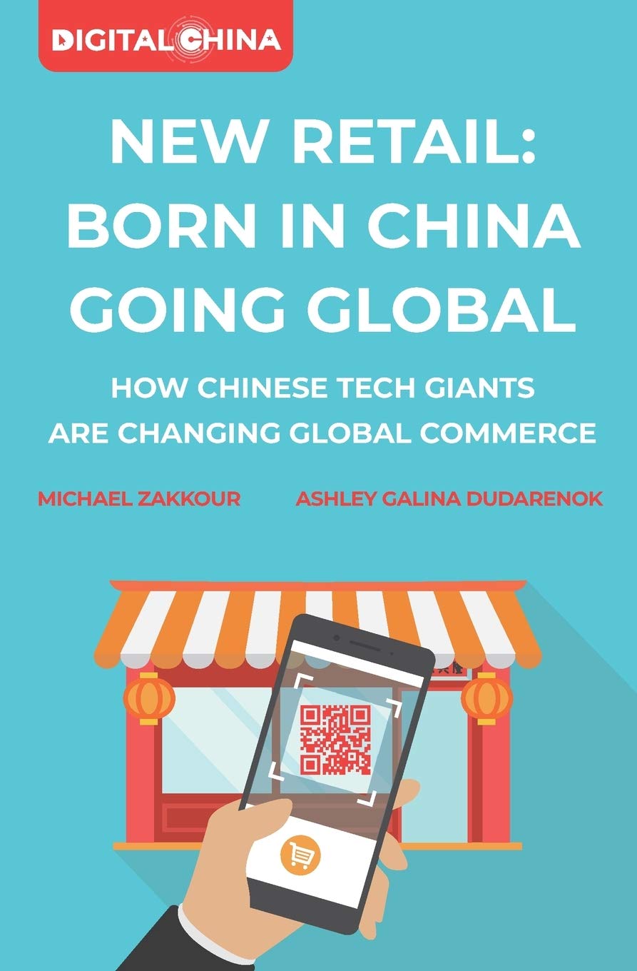 New Retail Born in China Going Global: How Chinese Tech Giants Are Changing Global Commerce (Digital China) Business, Finance & Career