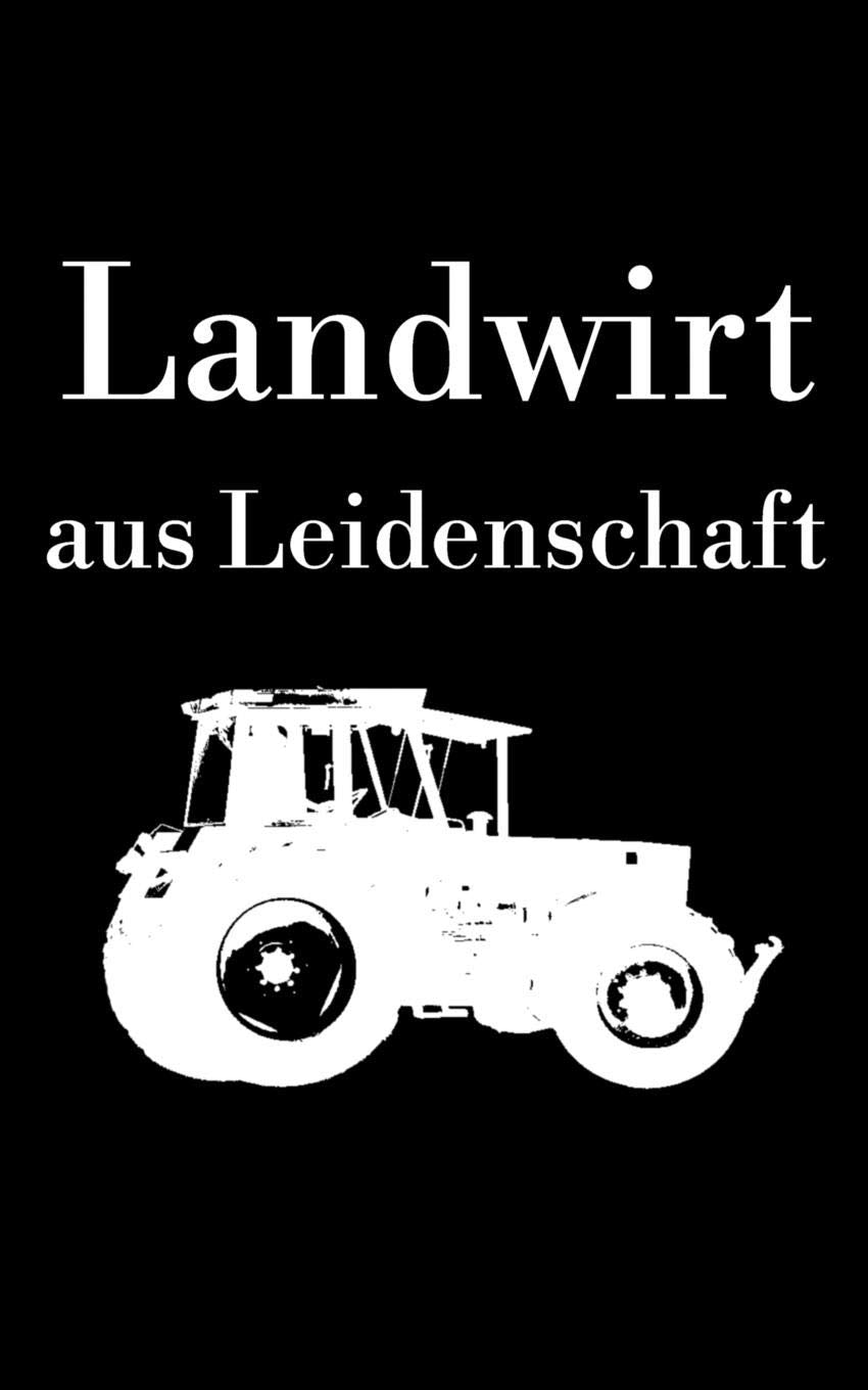 Landwirt aus Leidenschaft: kleines liniertes Notizbuch, kleiner als A5, gößer als A6 mit einem Traktor für einen Landwirt oder Lohner in der Landwirtschaft als Geschenk Business, Finance & Career