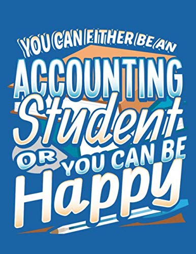 You Can Either Be An Accounting Student Or You Can Be Happy: 8.5" x 11" Notebook, 120 lined pages, Wide Ruled, Blue book