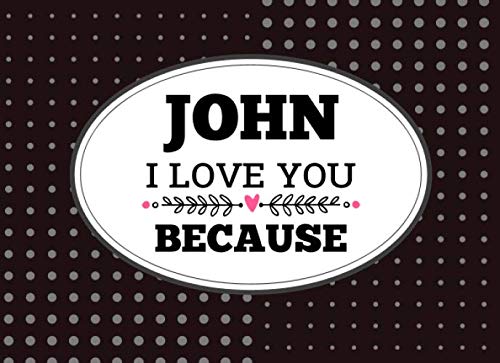 John I Love You Because: Love book personalized birthday books for adults with Prompted Guided Fill In The Blank Journal Memory Book, I Love About You ... Gift ... Birthday Christmas Greeting Card Partnership & Love