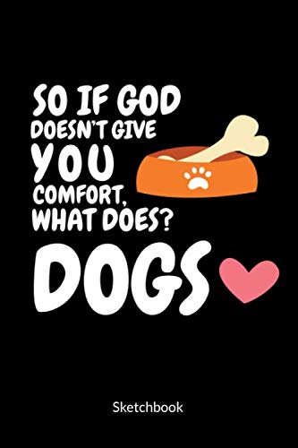 So if god doesn´t give you comfort, what does? Dogs! Sketchbook: Dogs Sketchbook and Atheism Sketchbook, 6x9. Books