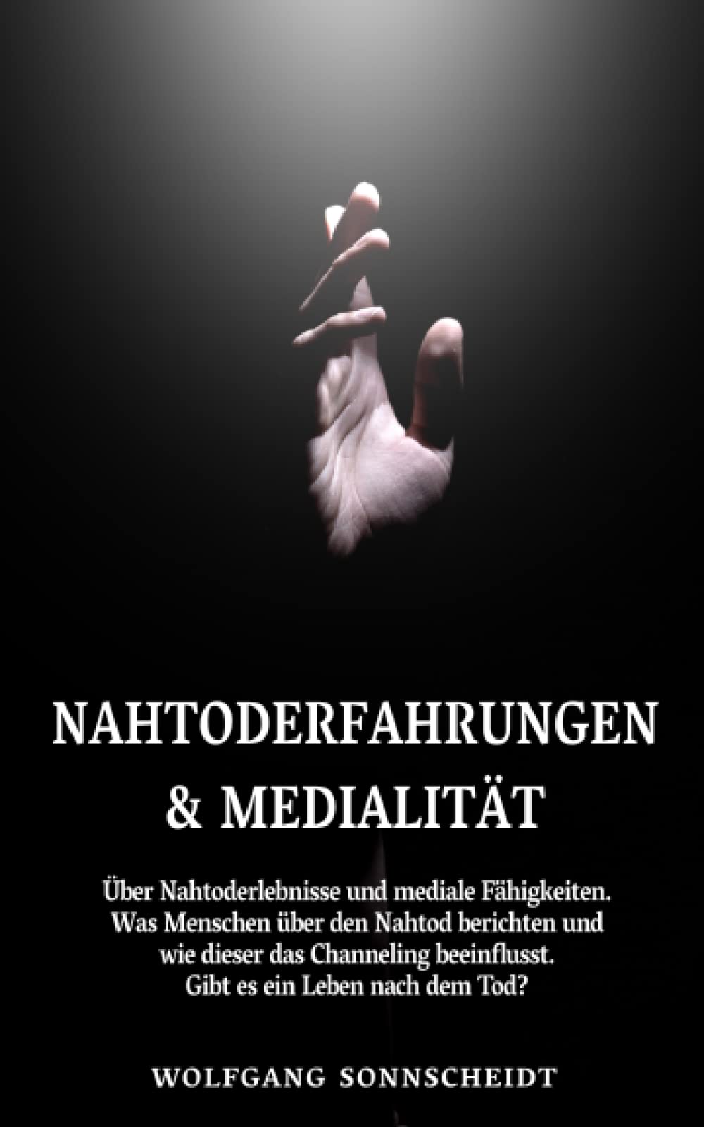 Nahtoderfahrungen & Medialität: Über Nahtoderlebnisse und mediale Fähigkeiten. Was Menschen über den Nahtod berichten und wie dieser das Channeling beeinflusst. Gibt es ein Leben nach dem Tod? Religion & Esotericism