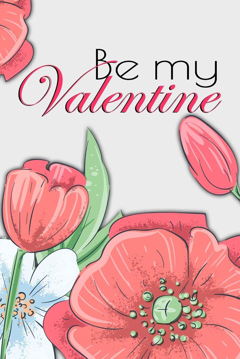 Be My Valentine: Notebook Journal Diary 6x9 Premium Matte Paperback Blank College-Ruled Lined To Write In For Women Partnership & Love