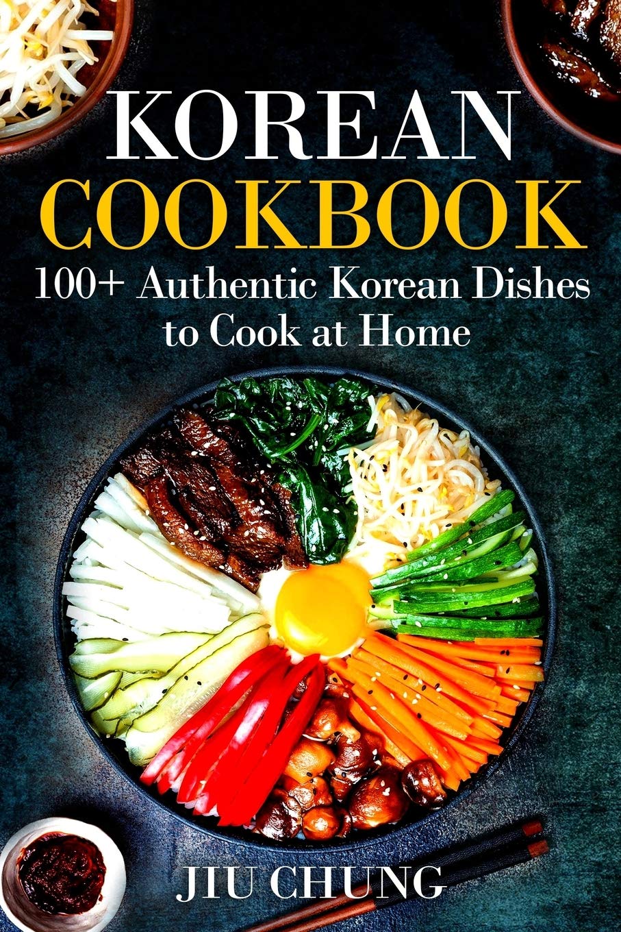 Korean Cookbook: 100+ Authentic Korean Dishes to Cook at Home Cooking & Enjoying