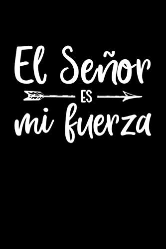 El Senor Es Mi Fuerza: Diarios Cristianos Para Hombres y Mujeres | Diario de Oracion En Espanol o Libreta Para Apuntes Religiosos Religion & Esotericism