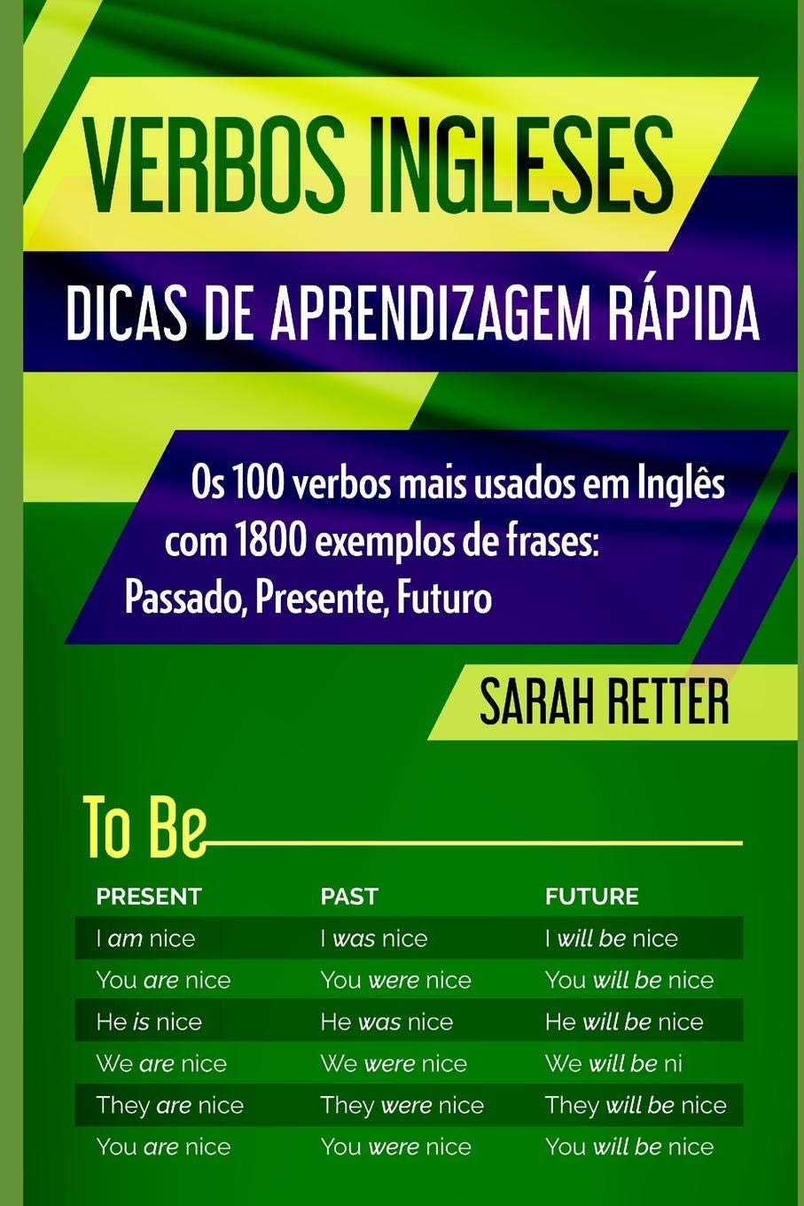 VERBOS INGLESES: DICAS DE APRENDIZAGEM RÁPIDA: Os 100 verbos mais usados em Inglês com 1800 exemplos de frases: Passado, Presente, Futuro. (PORTUGUÊS PARA FALANTES DE INGLÊS) Foreign Languages ​​& Dictionaries