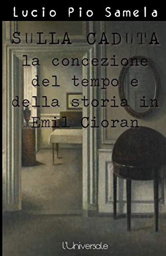 Sulla caduta: la concezione del tempo e della storia in Emil Cioran book