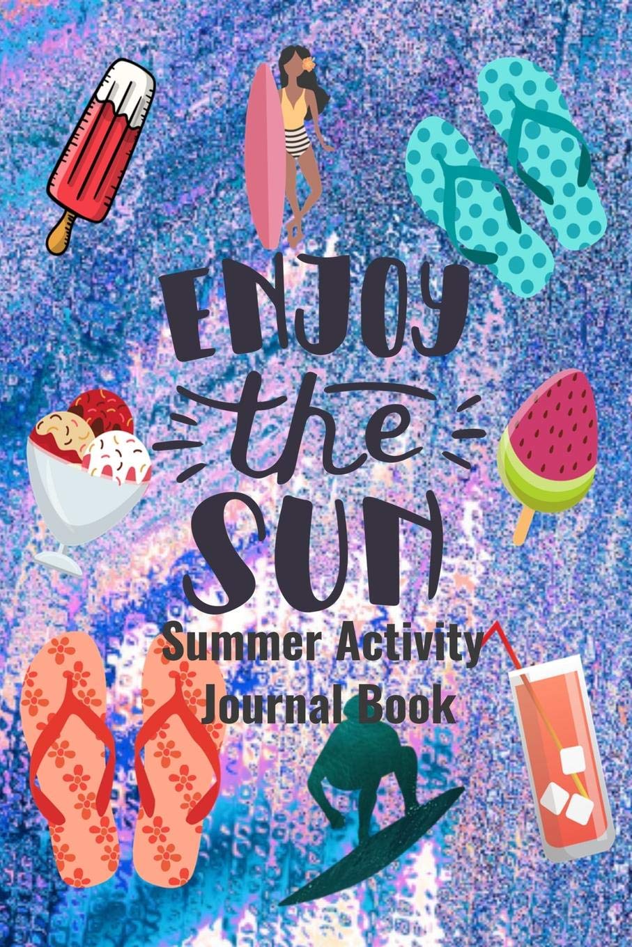 Enjoy The Sun Summer Activity Journal Book: Blank Lined Journal Notebook, to Record Travel Vacation Memories, Place Stickers , as a Daily Planner for ... Children, Girls, Boys, Teens, and Adults Leisure & Fun