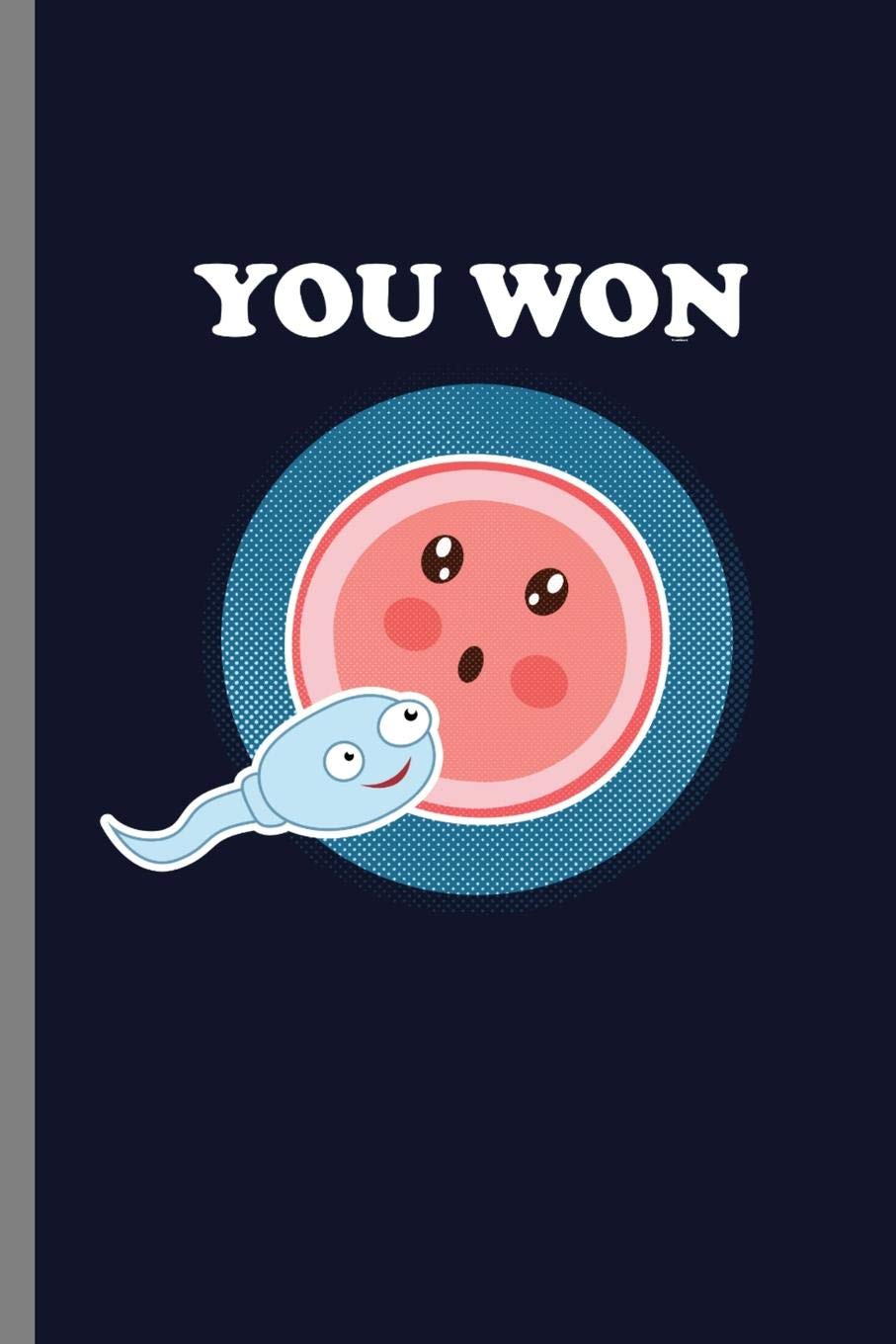 You Won: You Won Human Embryology Evolution Science Education Gifts (6"x9") Dot Grid notebook Journal to write in Learning & Reference