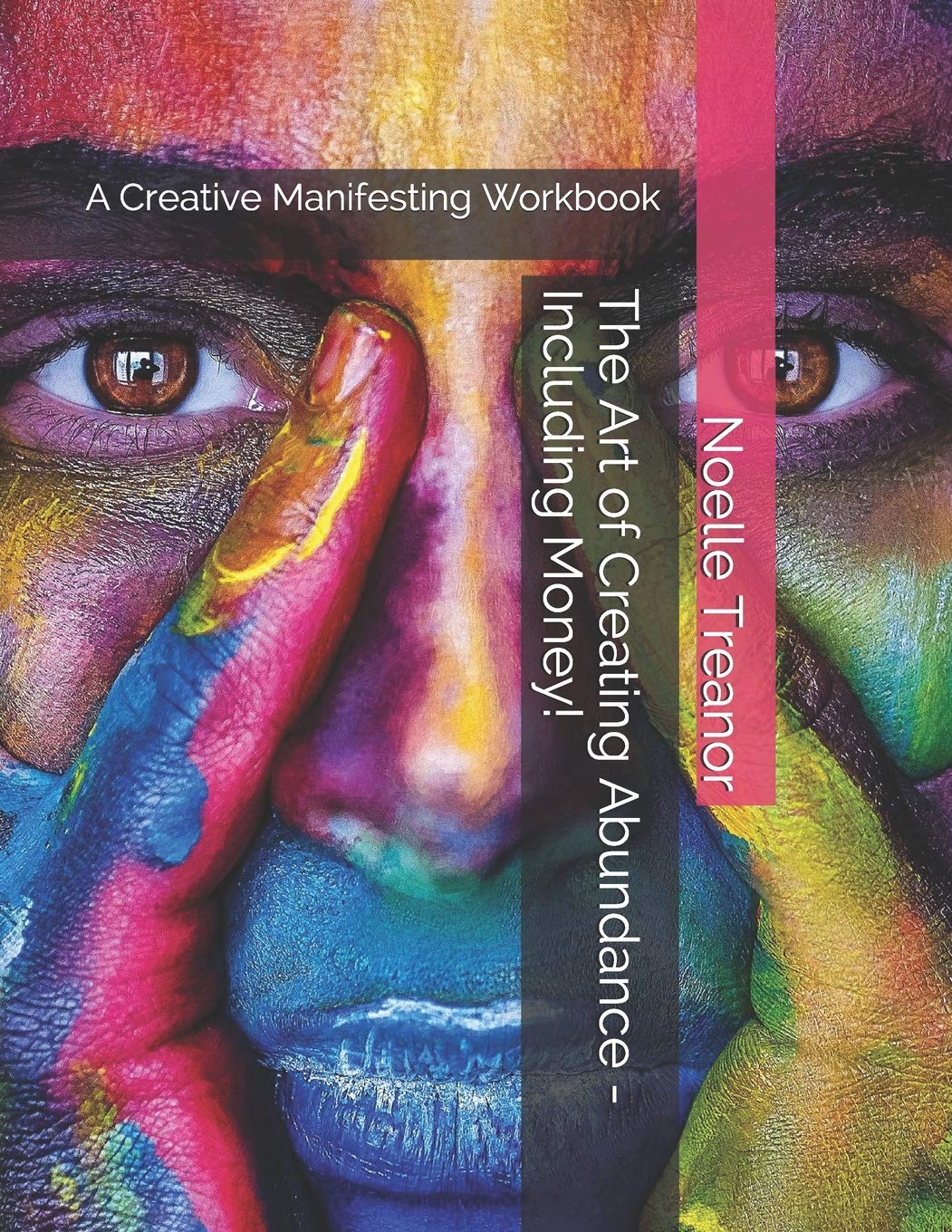 The Art of Creating Abundance - Including Money!: A Creative Manifesting Workbook Lifestyle