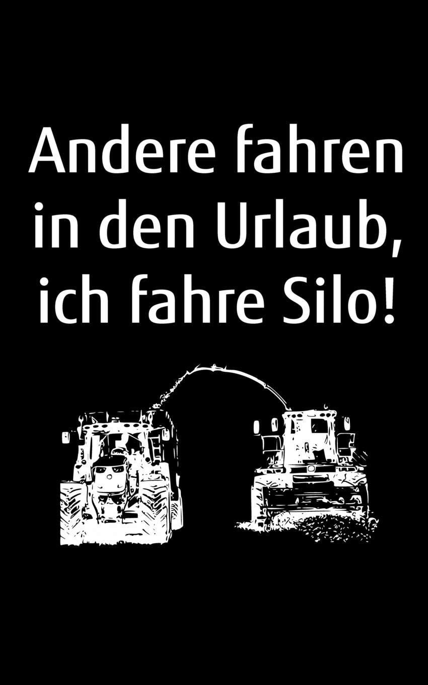 Andere fahren in den Urlaub, ich fahre Silo!: kleines Kalender Notizbuch, kleiner als A5, gößer als A6 zum Gras Häckseln für einen Landwirt oder Lohner in der Landwirtschaft als Geschenk Books