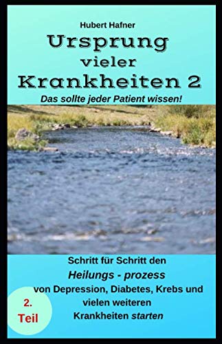 Ursprung vieler Krankheiten 2: Schritt für Schritt den Heilungsprozess von Depressionen, Diabetes, Krebs und vielen weiteren Krankheiten starten Health, Nutrition & Fitness