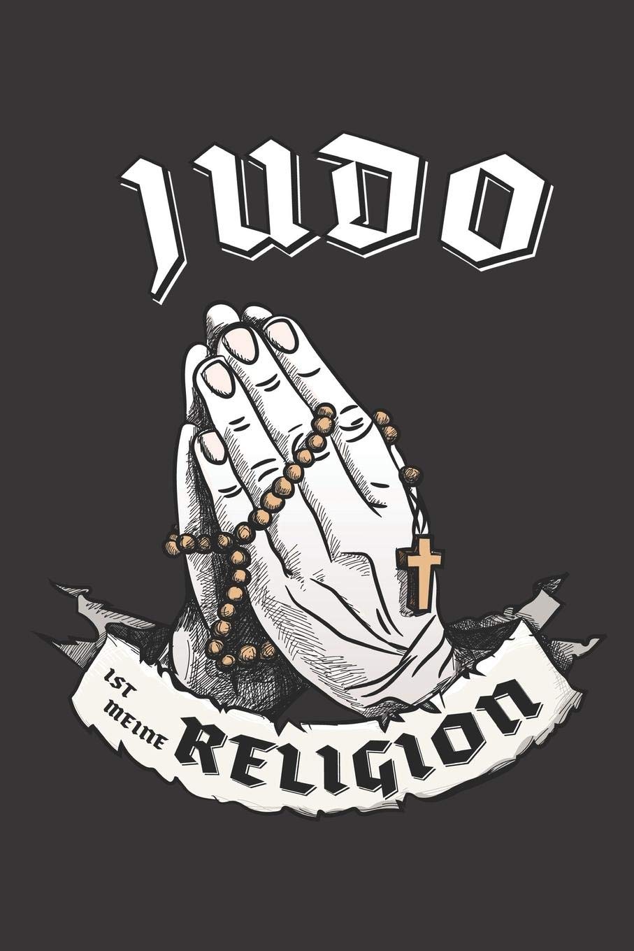 Judo Ist Meine Religion: DIN A5 6x9 I 120 Seiten I Blanko I Notizbuch I Notizheft I Notizblock I Geschenk I Geschenkidee book
