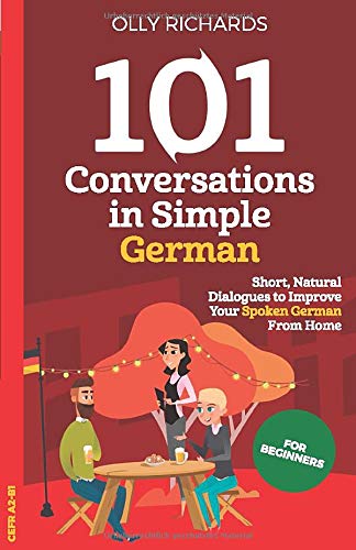 101 Conversations in Simple German: Short Natural Dialogues to Boost Your Confidence & Improve Your Spoken German International