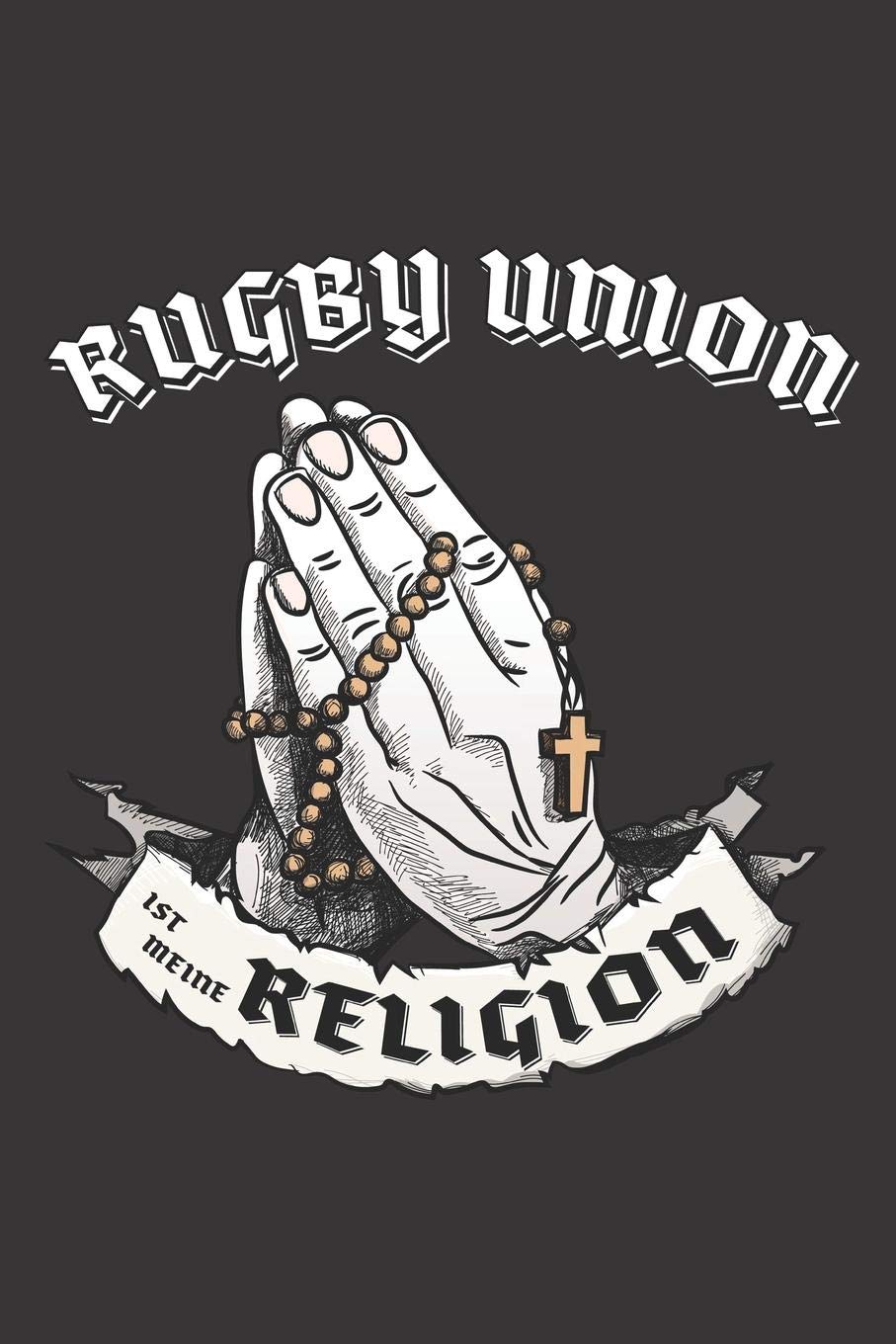 Rugby Union Ist Meine Religion: DIN A5 6x9 I 120 Seiten I Blanko I Notizbuch I Notizheft I Notizblock I Geschenk I Geschenkidee Books