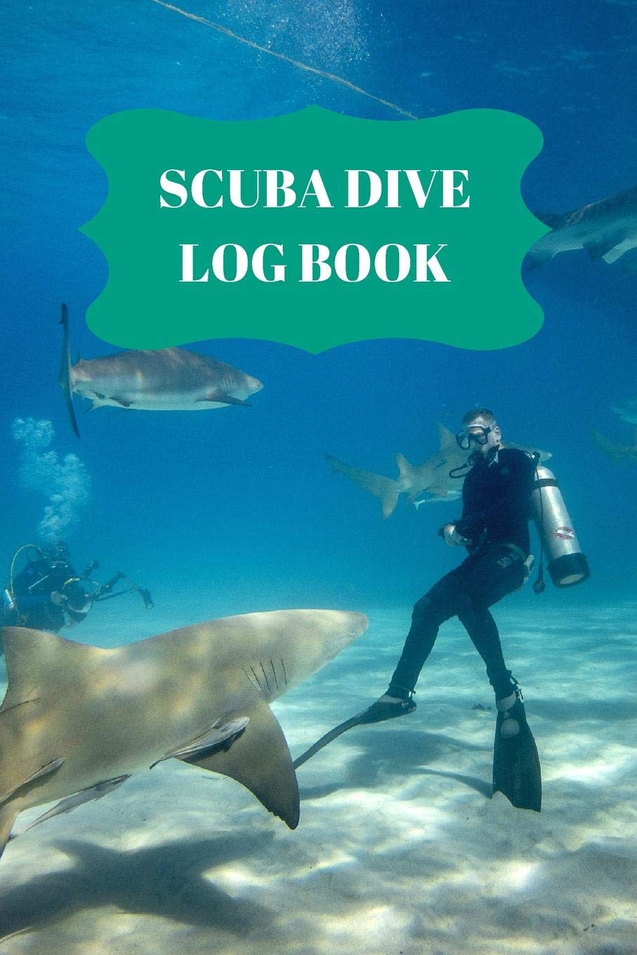 Scuba Dive Log Book: Dive Log For Scuba Divers, Deep Blue Underwater Diving & Snorkeling Enthusiasts Leisure & Fun