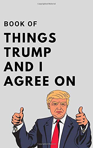 Book Of Things Trump And I Agree On: Hilarious Blank Book. Funny Gift Gag Political Joke Politics & History
