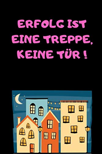 Erfolg ist eine Treppe, keine Tür: Ein praktisches Schreibheft mit coolem Motivationsspruch, 120 Seiten, ca DIN A5, liniert Books