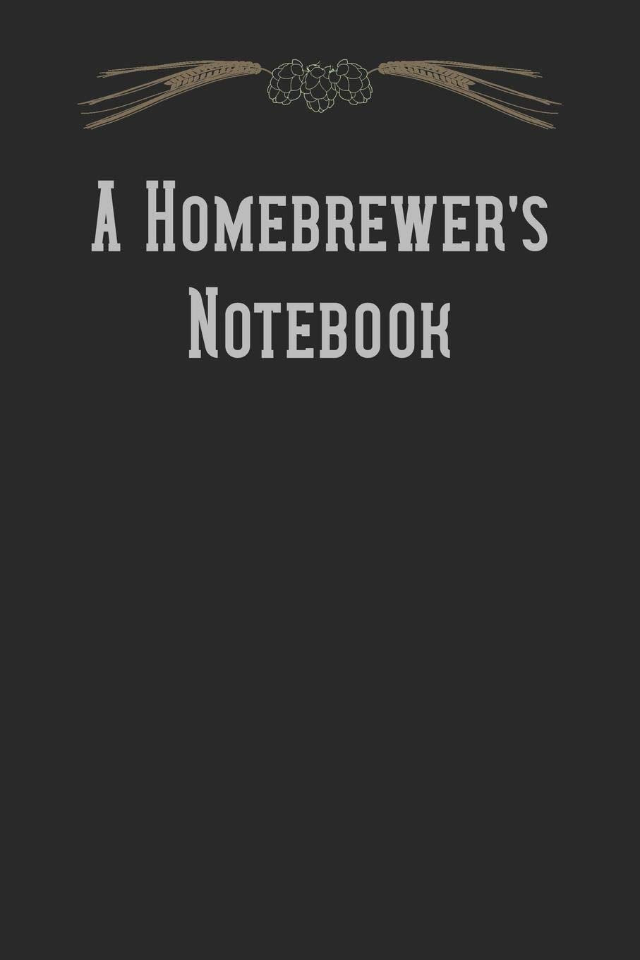 A Homebrewer's Notebook: Beer Brewing Logbook and Recipe Journal Cooking & Enjoying