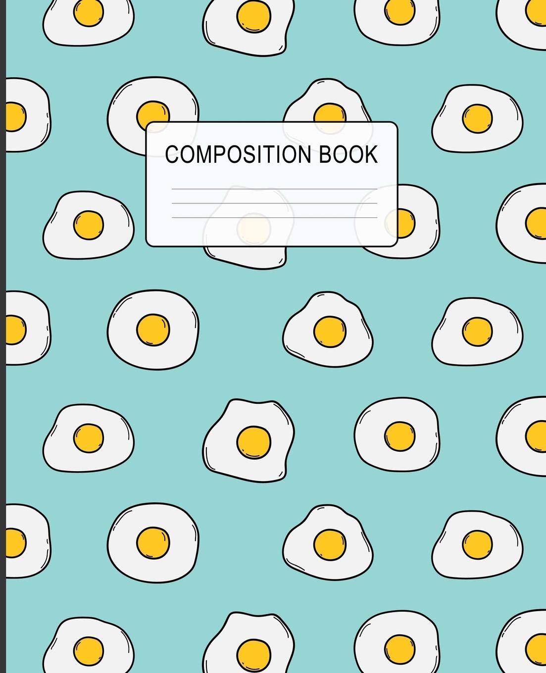 Composition Book: Wide Ruled Line Paper Composition Notebook for College, School, Journaling, or Personal Use. A Back to School Must Have. Cute fried Egg Cover Media & Communication