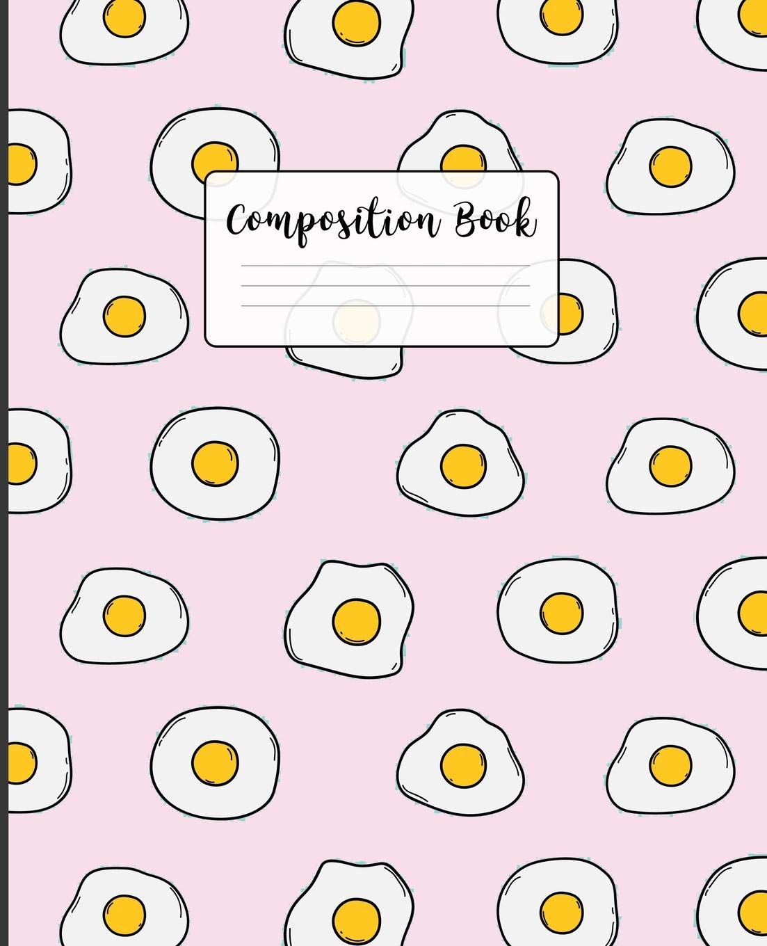 Composition Book: College Ruled Line Paper Composition Notebook for College, School, Journaling, or Personal Use. A Back to School Must Have. Cute fried Egg Cover Media & Communication