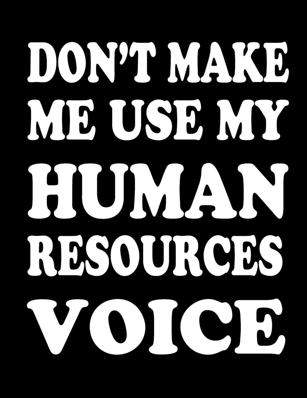 Don't Make Me Use My Human Resources Voice: Lined Blank Notebook Journal/Composition Notebook - 100 Pages, College Ruled. 8.5x11 inch Film, Art & Culture