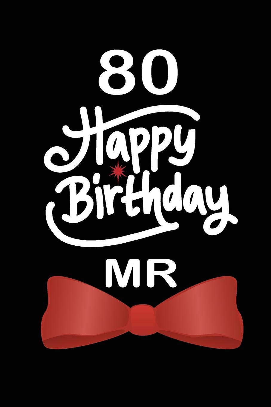 80 Happy birthday mr: funny and cute blank lined journal Notebook,Diary,planner Happy 80th eightyth Birthday Gift for eighty year old daughter, son,boyfriend,girlfriend,men,women,wife and husband Parents & Children