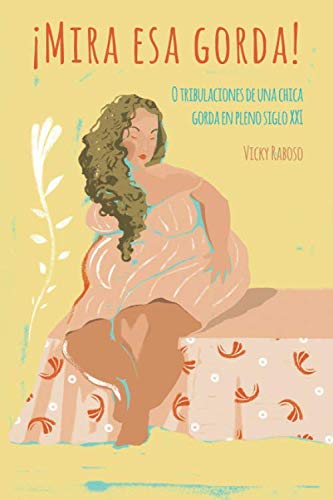 ¡Mira esa gorda!: O tribulaciones de una chica gorda en pleno siglo XXI book