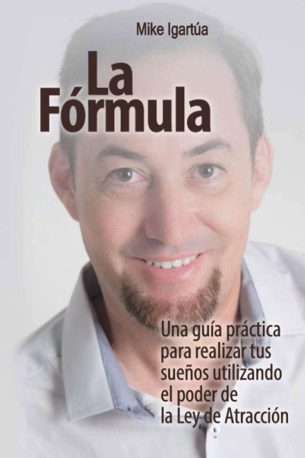 La Fórmula: Una guía práctica para lograr tus sueños utilizando el poder de la Ley de Atracción Self-help