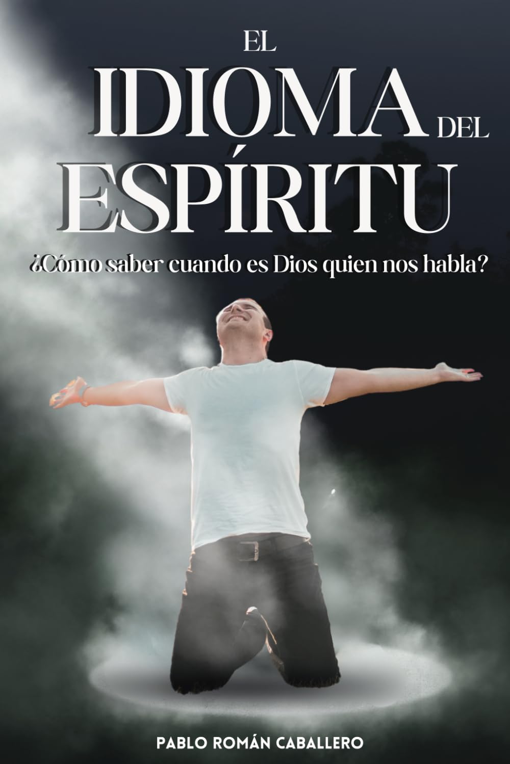 El Idioma del Espíritu: ¿Cómo saber cuando es Dios quien nos habla? book