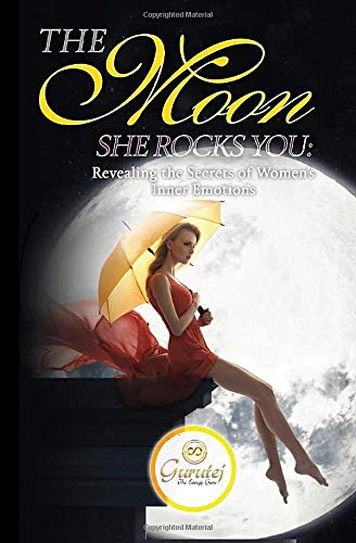 The Moon She Rocks YOU: Revealing the Secrets of Women's Inner Emotions book