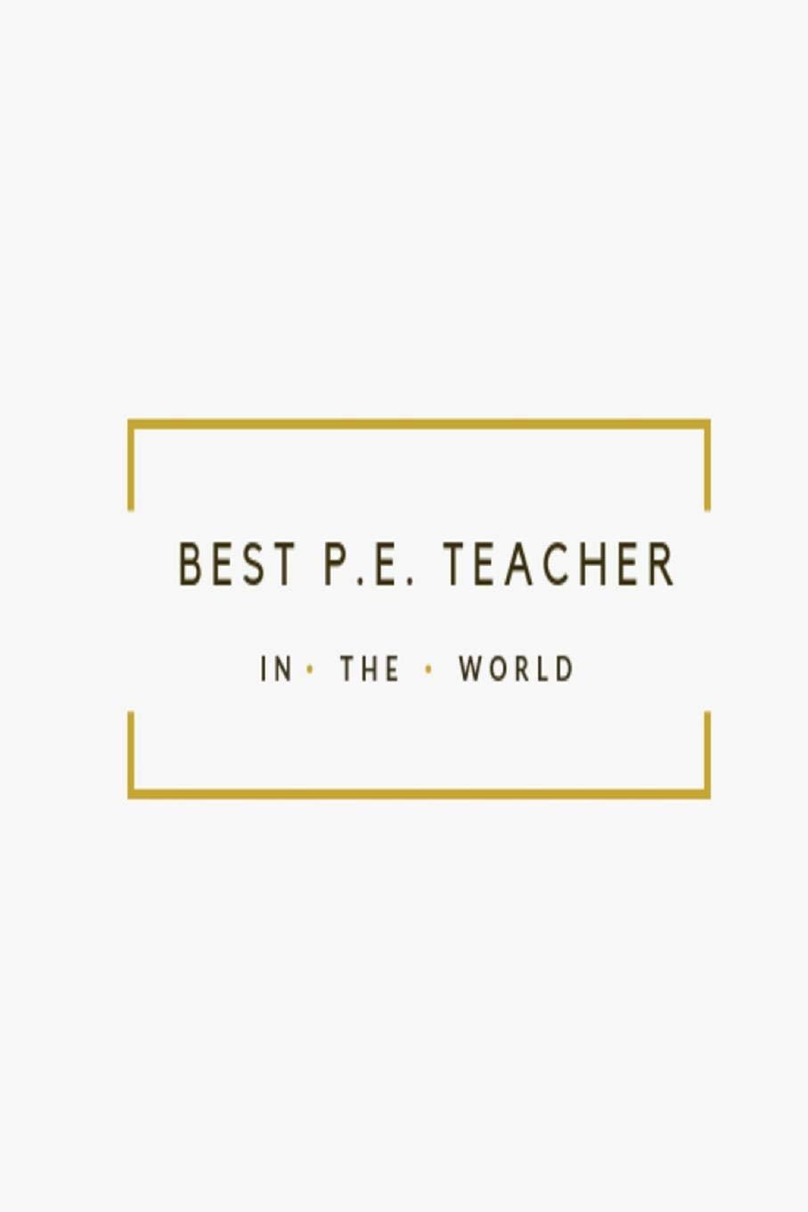 Best P.E. Teacher in the World: White and Gold Teacher Appreciation lined notebook jotter Parents & Children