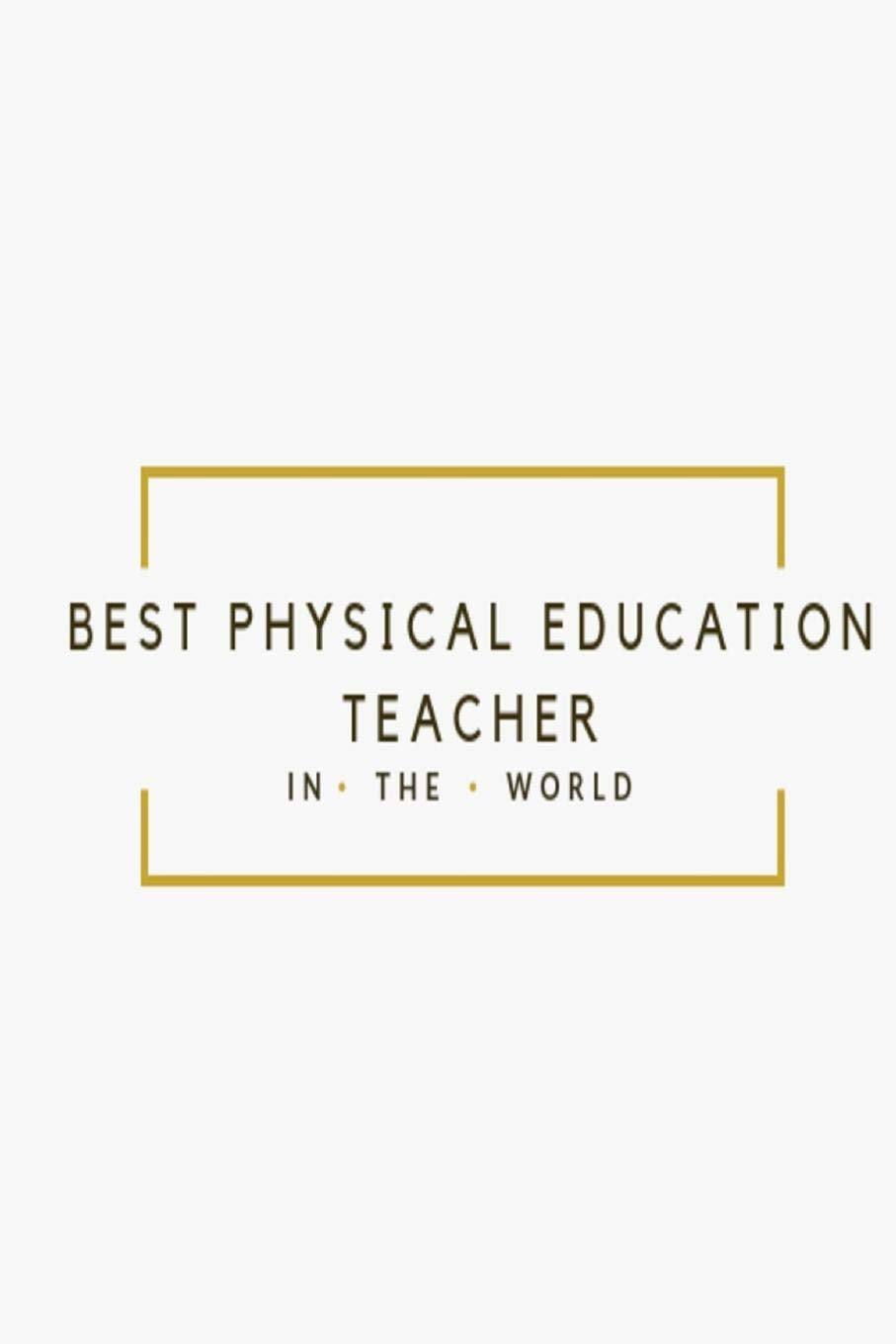 Best Physical Education Teacher in the World: White and Gold Teacher Appreciation lined notebook jotter Parents & Children