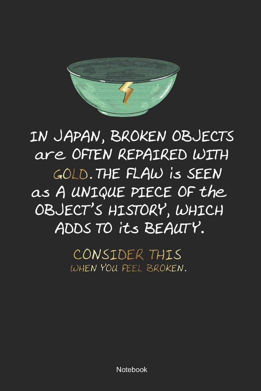 In Japan, Broken Objects Are Often Repaired With Gold. The Flaw Is Seen As A Unique Piece Of The Object´s History, Which Adds To Its Beauty. Consider ... Healing Notebook (120 Pages Dot Grid 6x9) Books