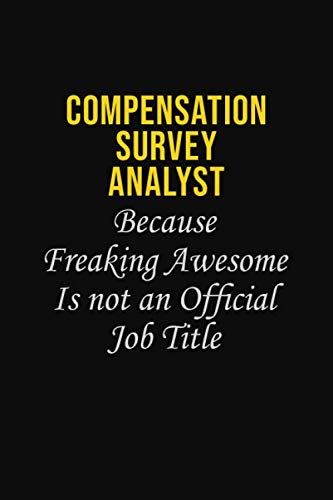 Compensation Survey Analyst Because Freaking Awesome is not an official job title: Career journal, notebook and writing journal for encouraging men, ... kids. A framework for building your career. Learning & Reference