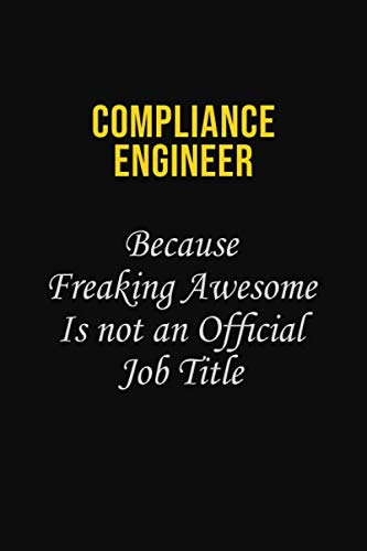 Compliance Engineer Because Freaking Awesome is not an official job title: Career journal, notebook and writing journal for encouraging men, women and kids. A framework for building your career. Learning & Reference