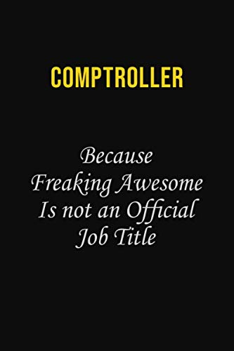 Comptroller Because Freaking Awesome is not an official job title: Career journal, notebook and writing journal for encouraging men, women and kids. A framework for building your career. Learning & Reference