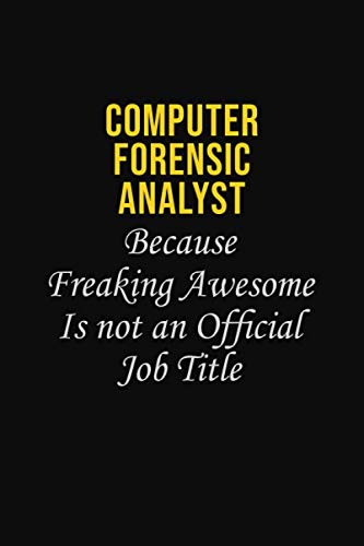 Computer Forensic Analyst Because Freaking Awesome is not an official job title: Career journal, notebook and writing journal for encouraging men, women and kids. A framework for building your career. Learning & Reference