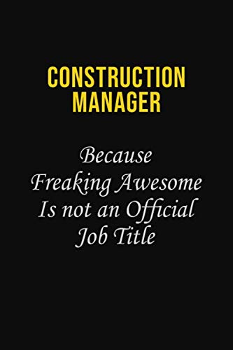 Construction Manager Because Freaking Awesome is not an official job title: Career journal, notebook and writing journal for encouraging men, women and kids. A framework for building your career. Learning & Reference