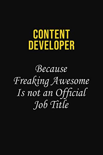 Content Developer Because Freaking Awesome is not an official job title: Career journal, notebook and writing journal for encouraging men, women and kids. A framework for building your career. Learning & Reference